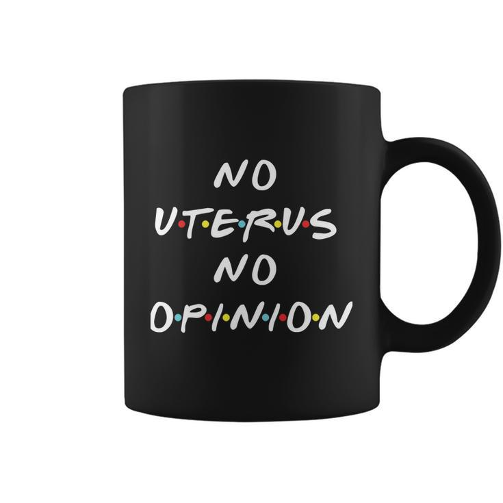 No Uterus No Opinion Feminist Pro Choice Coffee Mug
