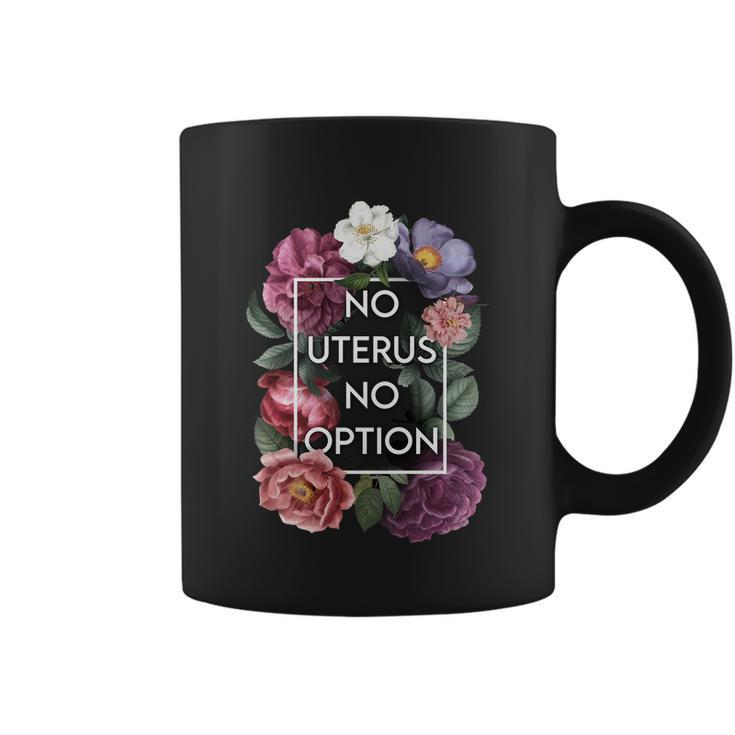 No Uterus No Opinion Floral Pro Choice Feminist Womens Cool Gift Coffee Mug