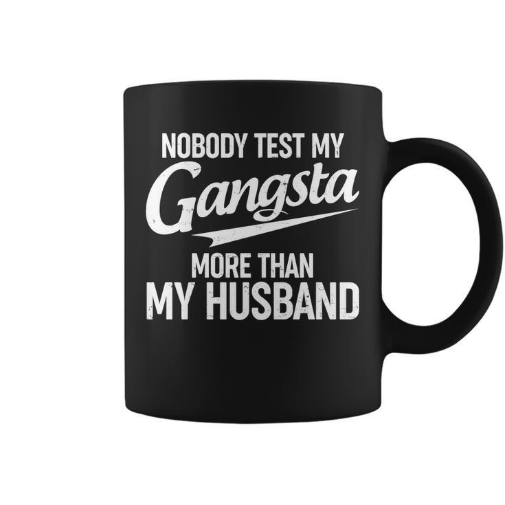 Nobody Test My Gangsta More Than My Husband Tshirt Coffee Mug