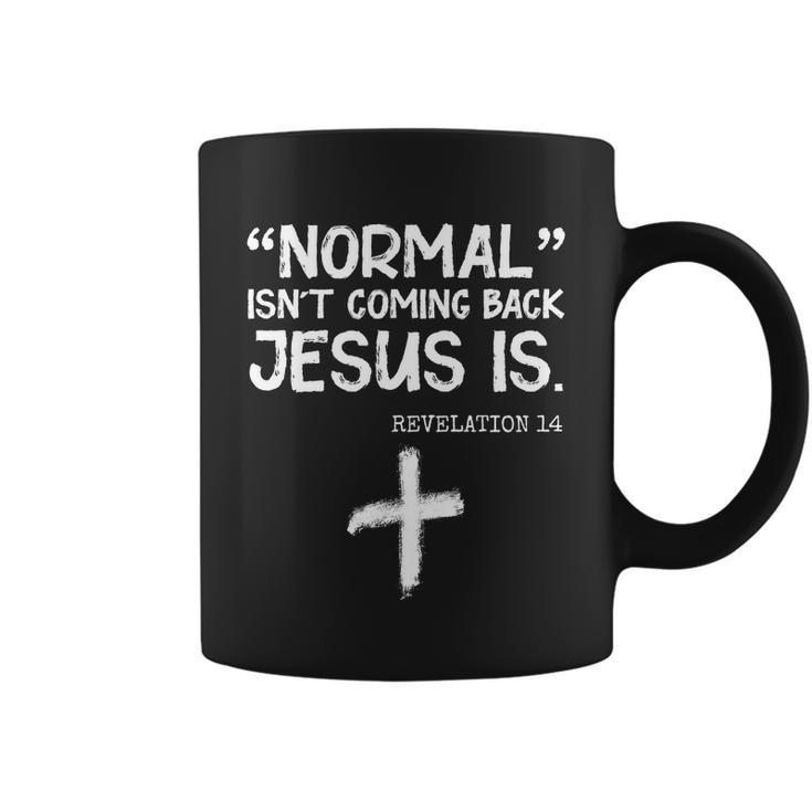 Normal Isnt Coming Back Jesus Is Revelation 14 Tshirt Coffee Mug