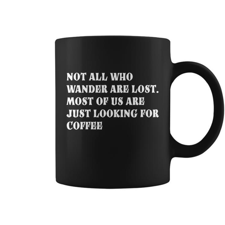 Not All Who Wander Are Lost Coffee Lovers Design Tshirt Coffee Mug