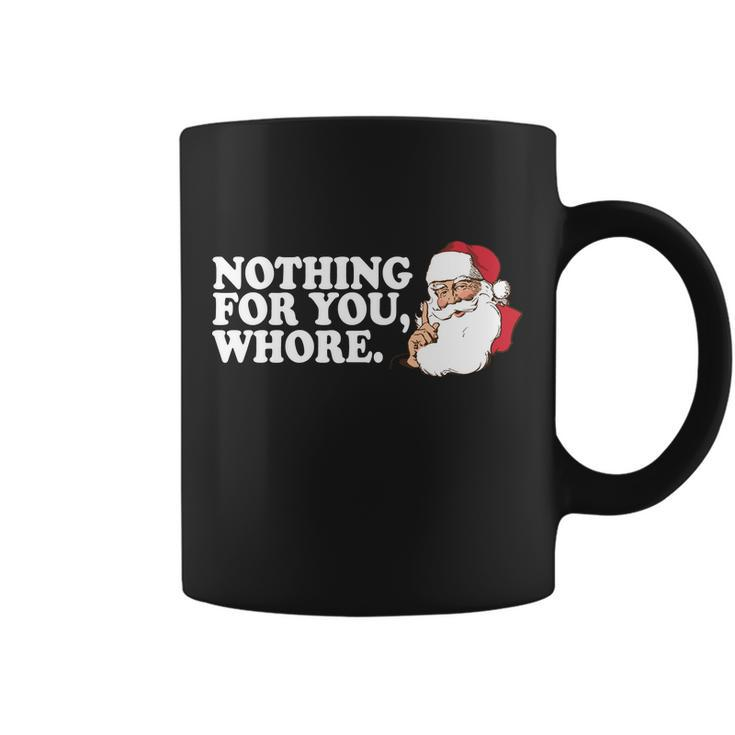 Nothing For You Whore X-Mas Naughty Santa Tshirt Coffee Mug