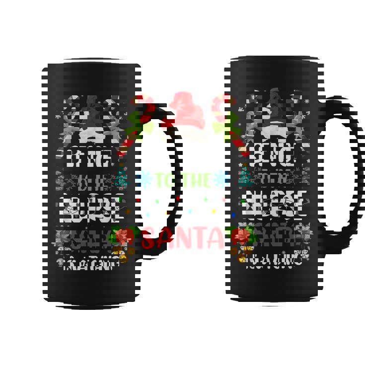 Nurse Christmas - Be Nice To The Nurse Santa Is Watching Coffee Mug