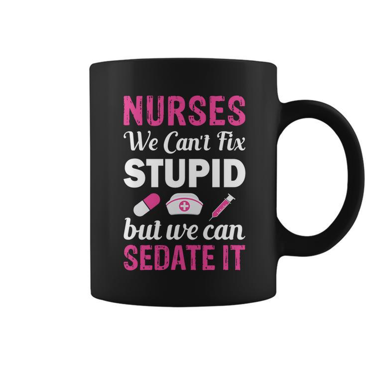 Nurses We Cant Fix Stupid But We Can Sedate It Coffee Mug