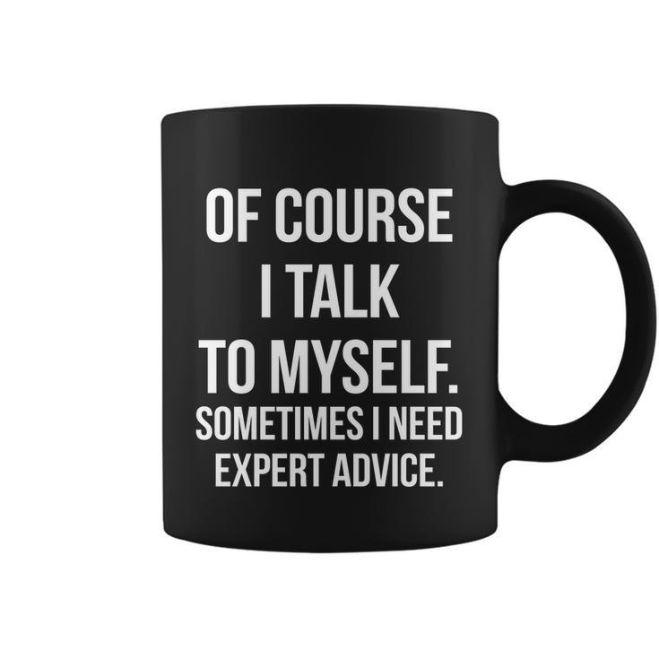 Of Course I Talk To Myself Sarcastic Tshirt Coffee Mug