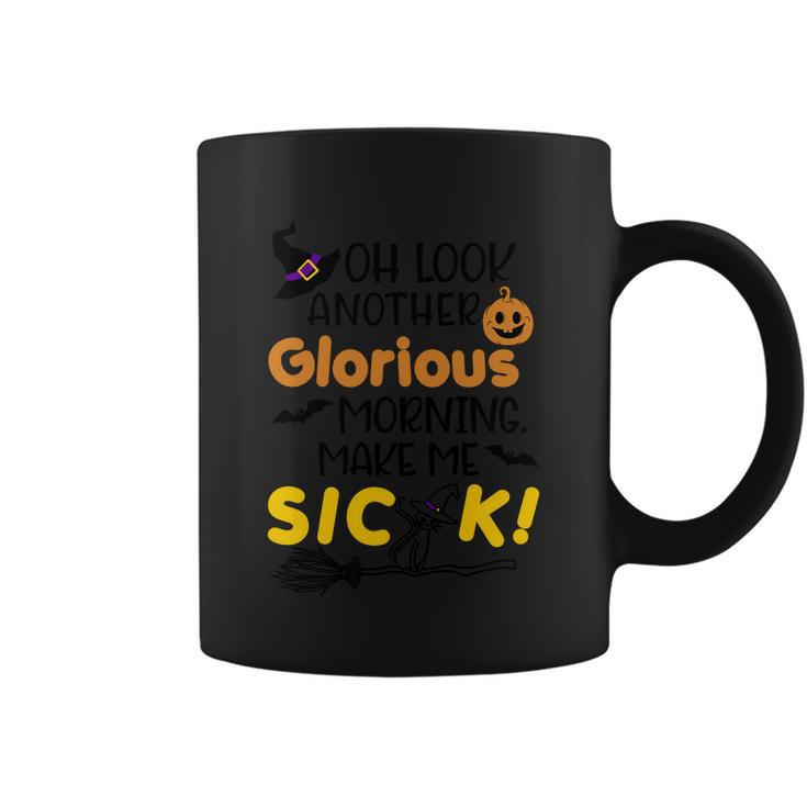 Oh Look Another Glorious Morning Make Me Sick Halloween Quote Coffee Mug