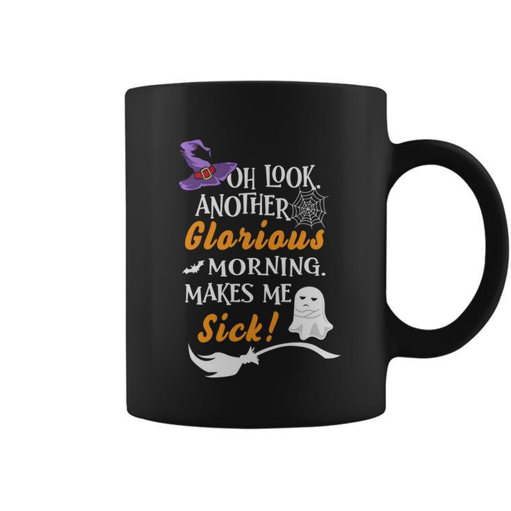 Oh Look Another Glorious Morning Makes Me Sick Halloween Quote Coffee Mug