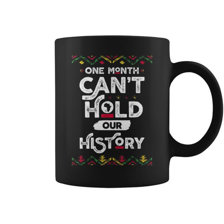 One Month Cant Hold Our History African Black History Month 2 Coffee Mug
