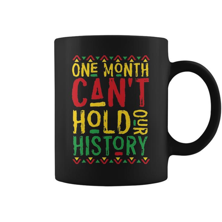 One Month Cant Hold Our History African Black History Month 3 Coffee Mug