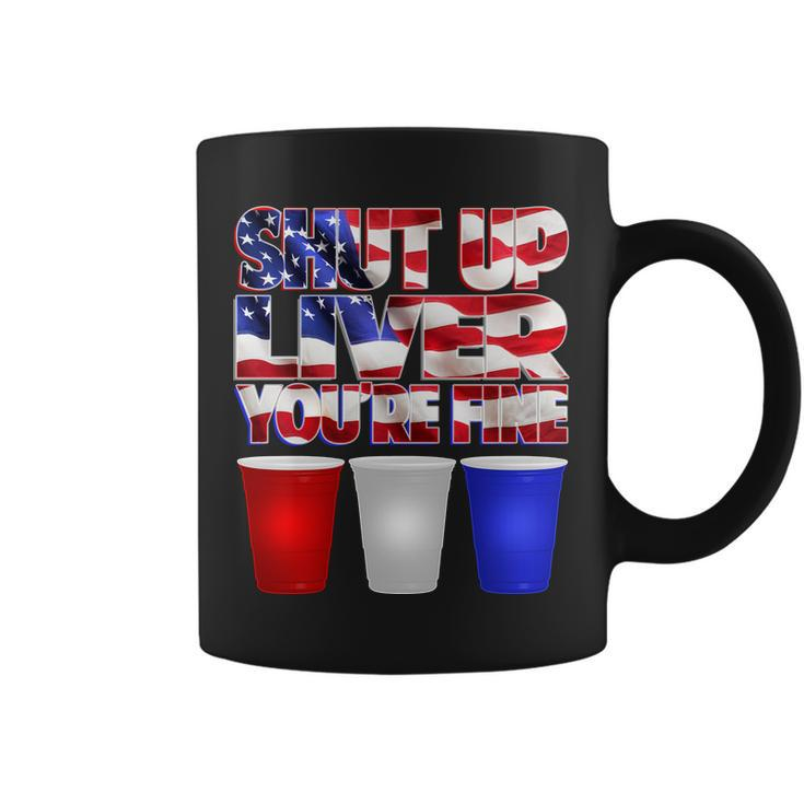 Patriotic Shut Up Liver Youre Fine Usa Coffee Mug
