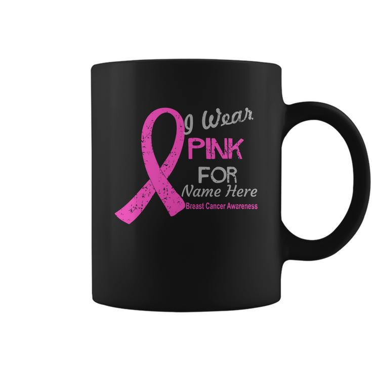 Personalize I Wear Pink For My Custom Breast Cancer Tshirt Coffee Mug