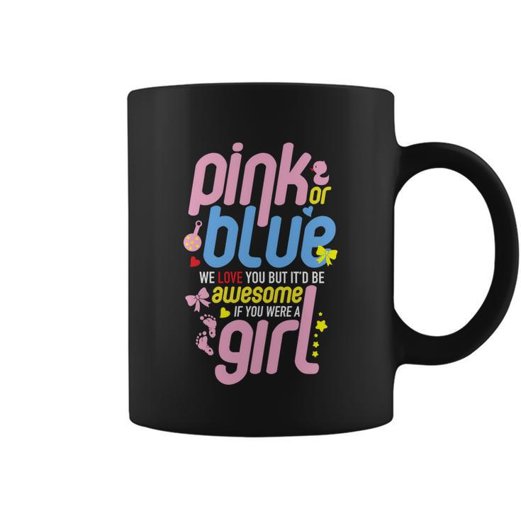 Pink Or Blue We Love You But Awesome If Girl Gender Reveal Great Gift Coffee Mug