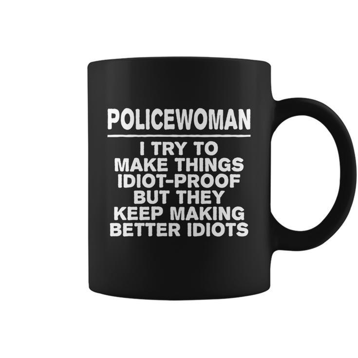 Policewoman Try To Make Things Idiotgreat Giftproof Coworker Cops Great Gift Coffee Mug