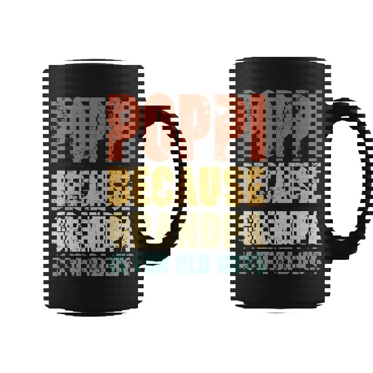 Poppi Because Grandpa Is For Old Guys V2 Coffee Mug