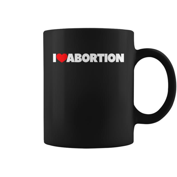 Pro Choice Pro Abortion I Love Abortion Reproductive Rights Coffee Mug