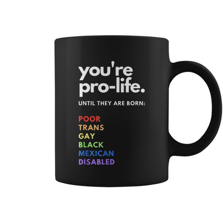 Pro Choice Youre Prolife Until They Are Born Coffee Mug