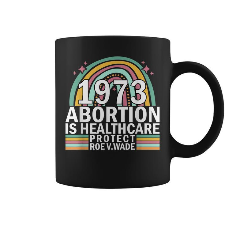 Protect Roe V Wade 1973 Abortion Is Healthcare  Coffee Mug