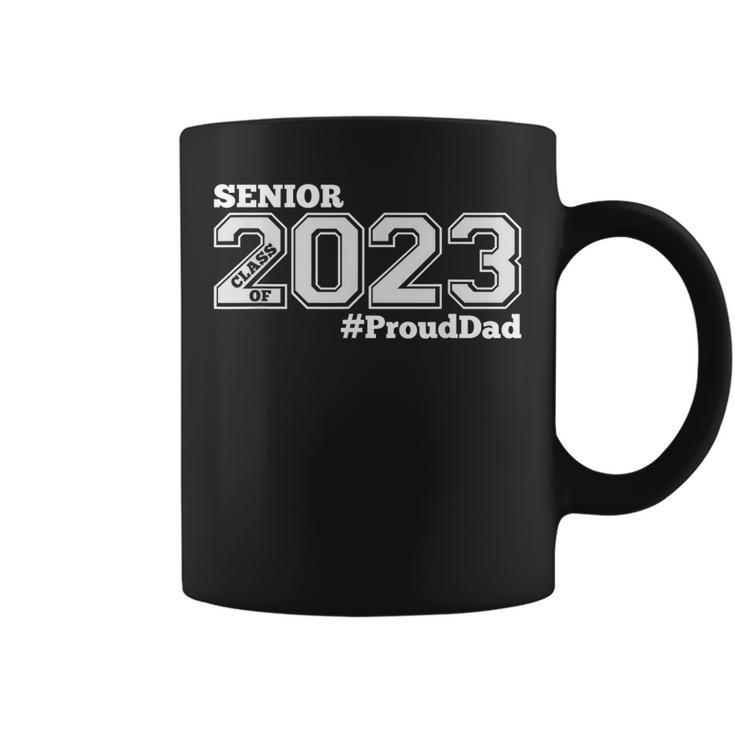 Proud Dad Of 2023 Senior - Class Of 2023 Proud Dad - White  Coffee Mug