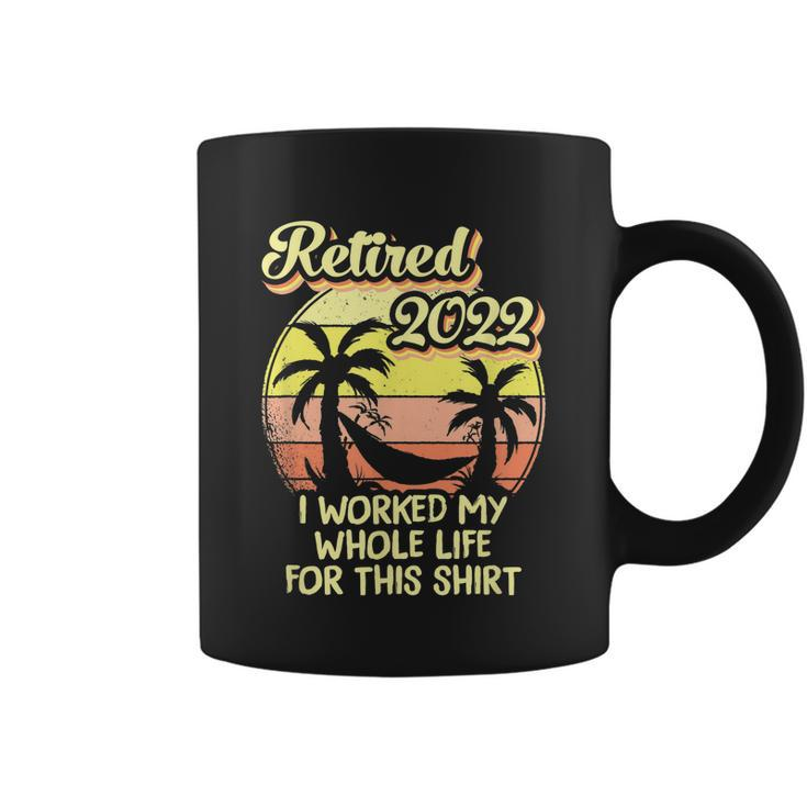 Retired 2022 I Worked My Whole Life Funny Retirement Coffee Mug