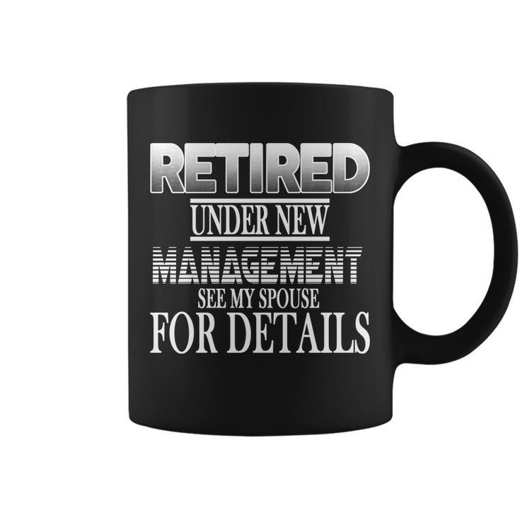 Retired Under New Management Ask Spouse For Details Coffee Mug