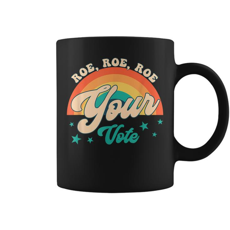 Roe Roe Roe Your Vote Pro Roe Feminist Reproductive Rights  Coffee Mug