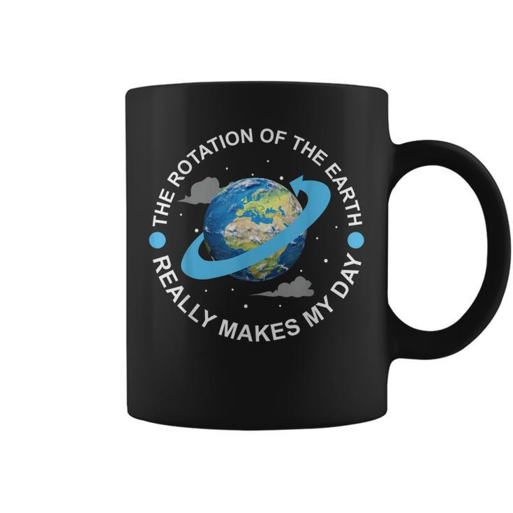 Rotation Of The Earth Makes My Day Funny Science  Coffee Mug