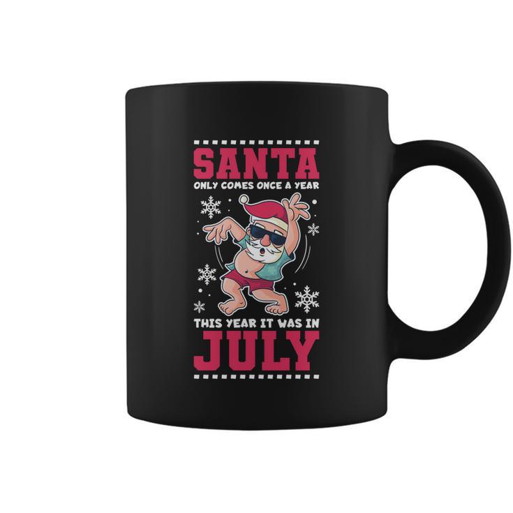 Santa Only Comes Once A Year Christmas In July Great Gift Coffee Mug