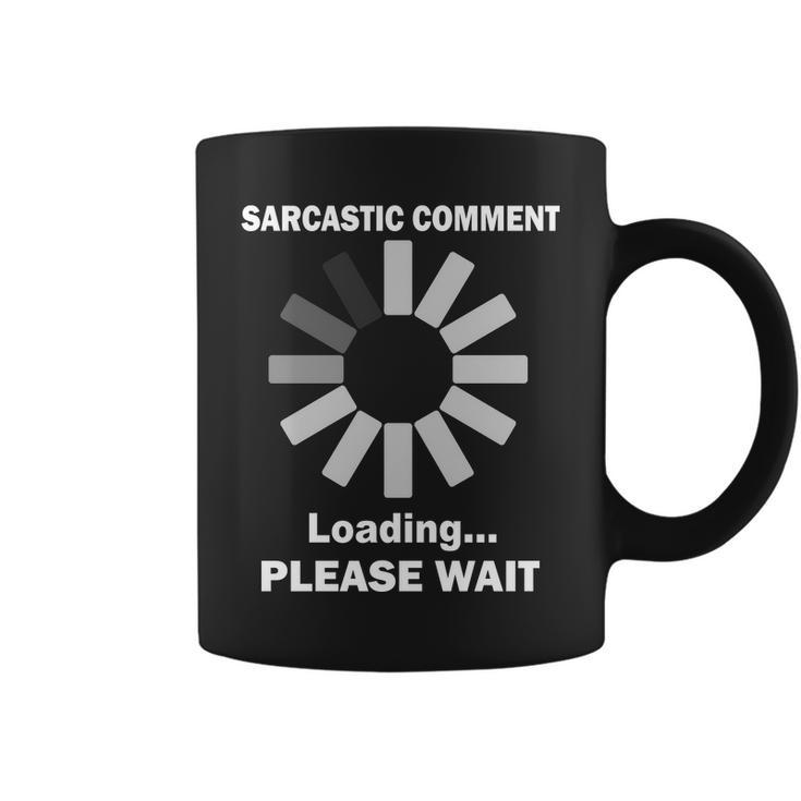 Sarcastic Comment Loading Please Wait Tshirt Coffee Mug
