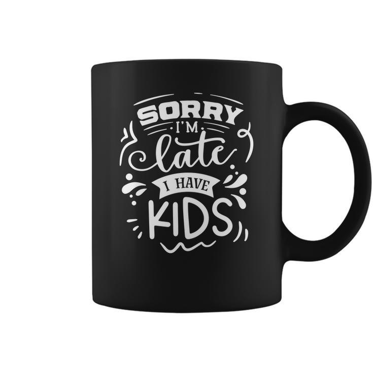 Sarcastic Funny Quote Sorry Im Late I Have Kids White Coffee Mug