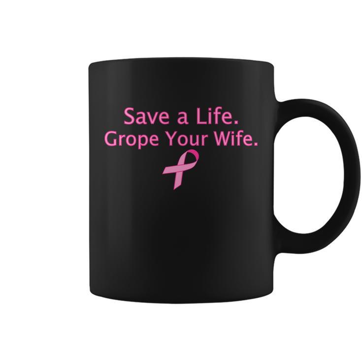 Save A Life Grope Your Wife Breast Cancer Tshirt Coffee Mug