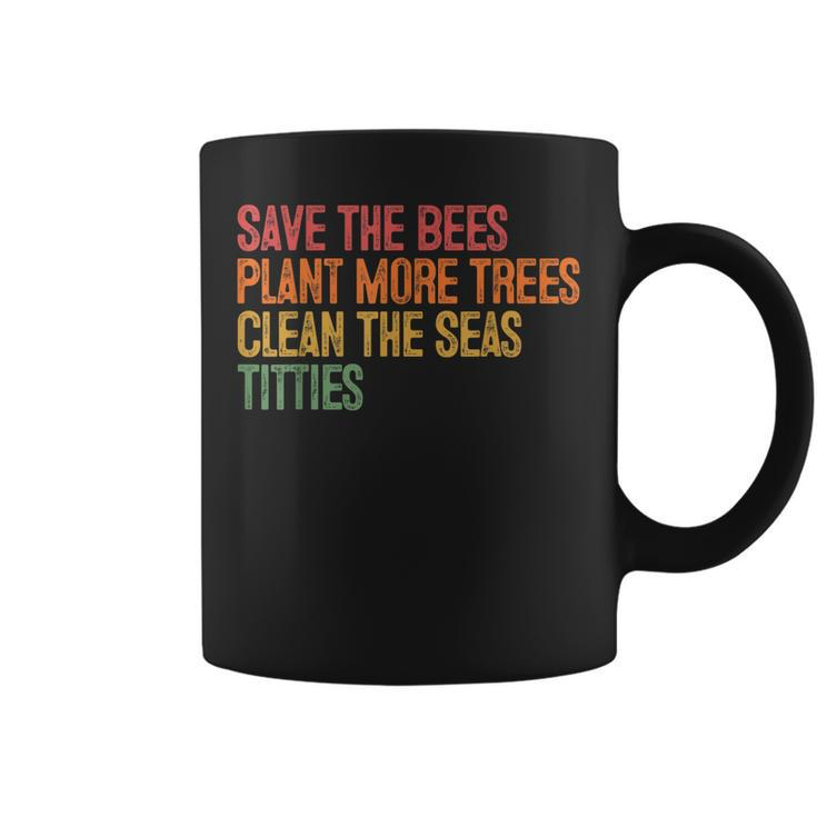 Save The Bees Plant More Trees Clean The Seas Titties Vintag  Coffee Mug