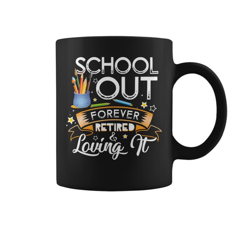 Schools Out Forever Retired & Loving It Teacher Retirement Coffee Mug