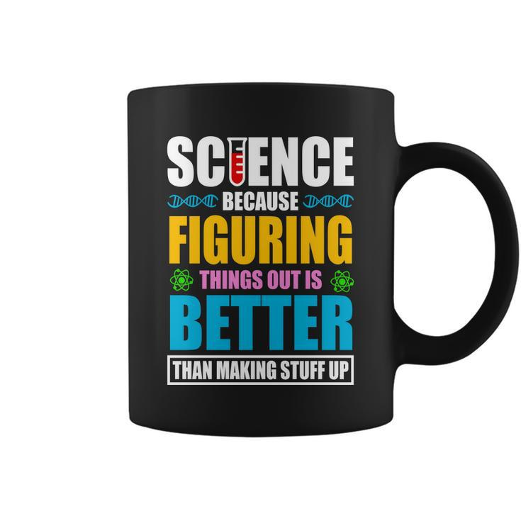 Science Because Figuring Things Out Is Better Funny Coffee Mug