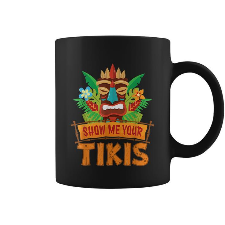 Show Me Your Tikis Hawaiian Aloha Luau Party Vacation Coffee Mug