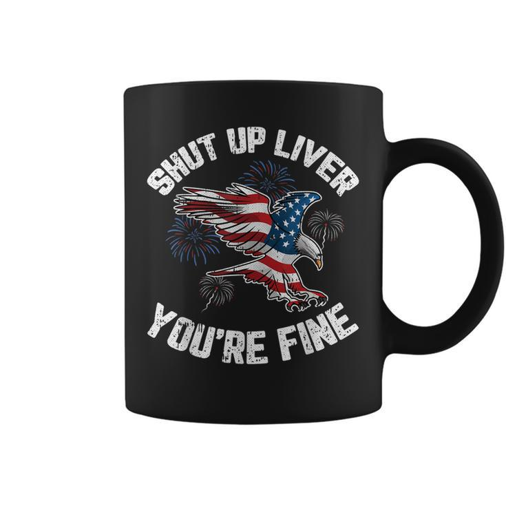 Shut Up Liver Youre Fine 4Th Of July American Flag Eagle  Coffee Mug