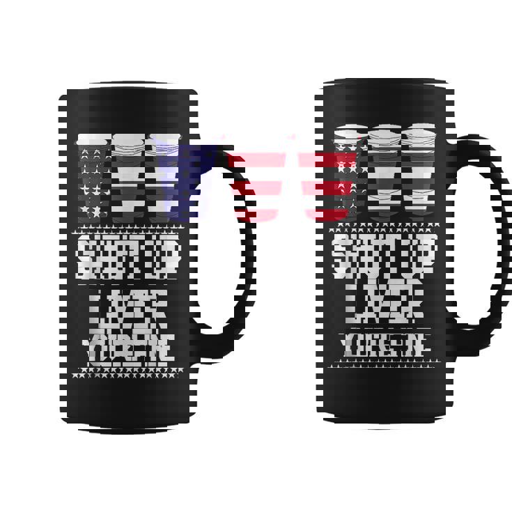 Shut Up Liver Youre Fine 4Th Of July Beer Drinking Drunk Coffee Mug