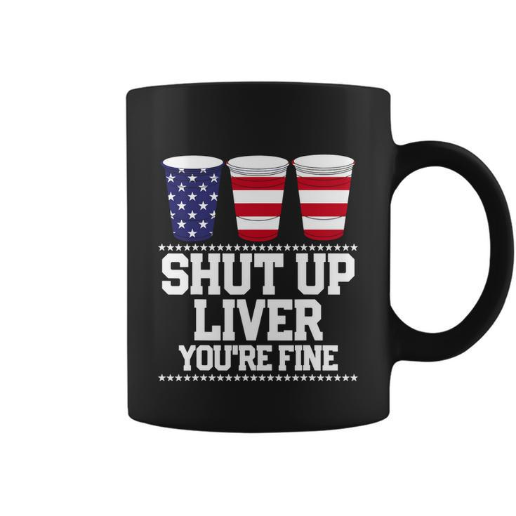 Shut Up Liver Youre Fine Drinking Fun Patriotic 4Th Of July Coffee Mug