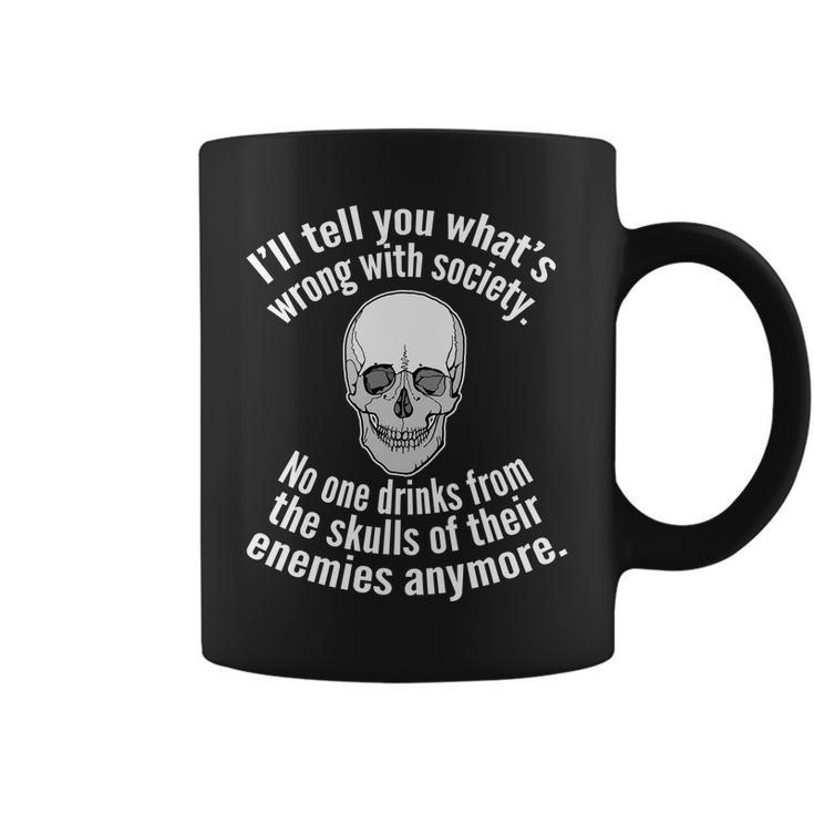 Society No One Drinks From Skulls Of Their Enemies Tshirt Coffee Mug