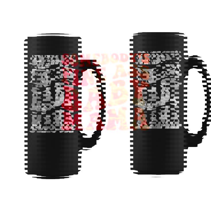 Somebodys Fine Ass Baby Mama Funny Mom Saying Cute Mom  Coffee Mug