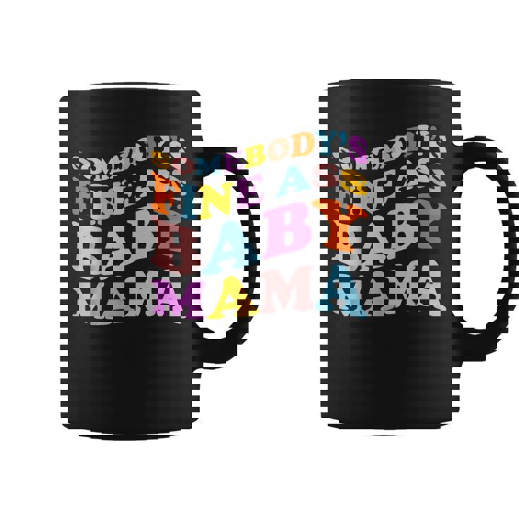 Somebodys Fine Ass Baby Mama Funny Mom Saying Cute Mom  Coffee Mug