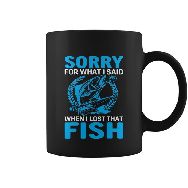 Sorry For What I Said When I Lost That Fish Funny Fishing Coffee Mug