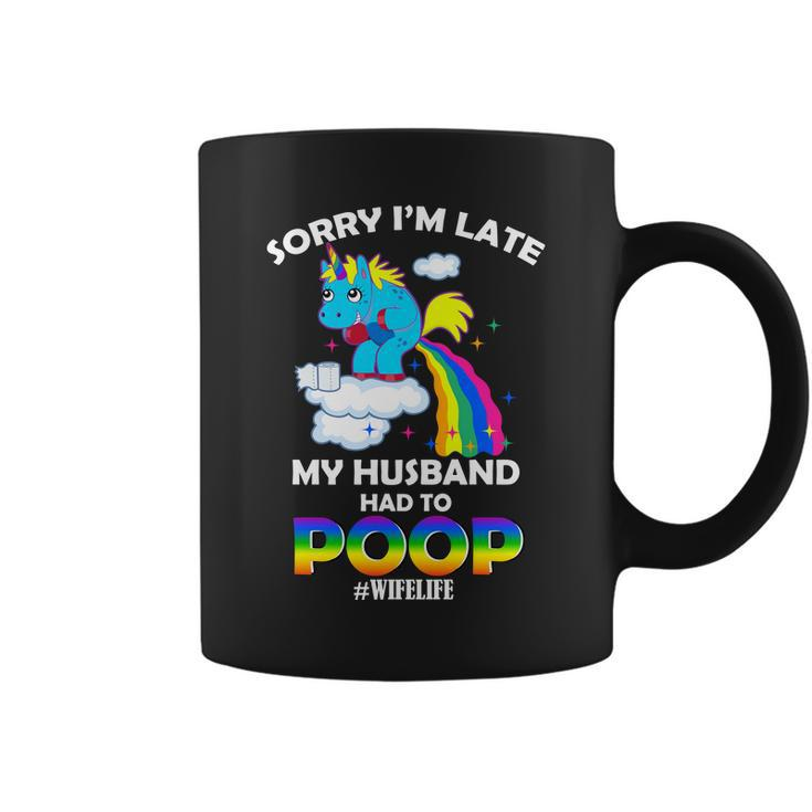 Sorry Im Late My Husband Had To Poop Coffee Mug