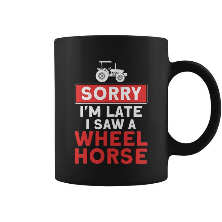 Sorry Im Late Saw A Wheel Horse Tractor Farmer Gift Coffee Mug