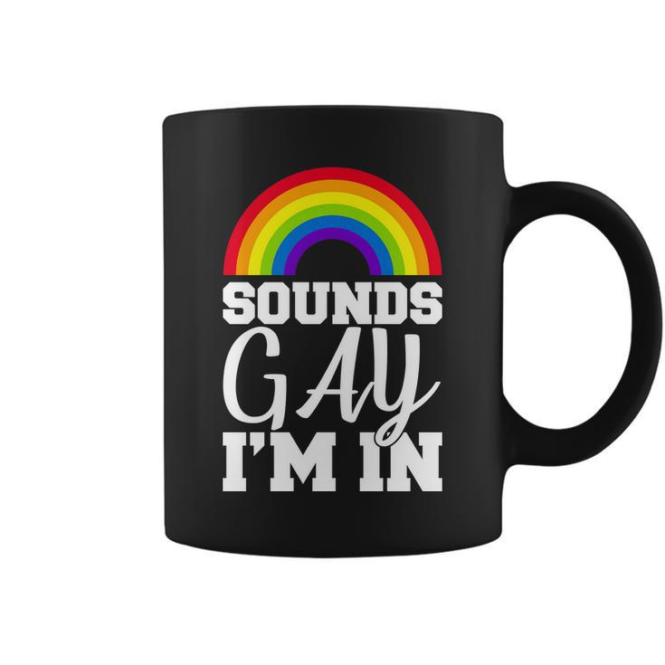 Sounds Gay Im In Tshirt Coffee Mug