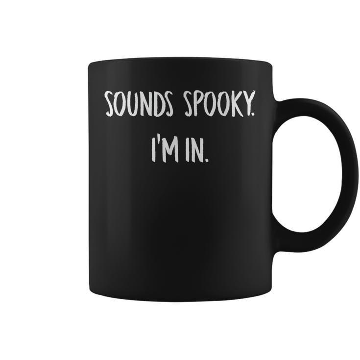 Sounds Spooky Im In Funny Halloween Lover Fall Creepy Funny  Coffee Mug