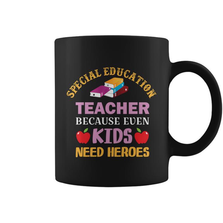 Special Education Teacher Because Even Kids Need Heroes Funny Teacher Student Coffee Mug