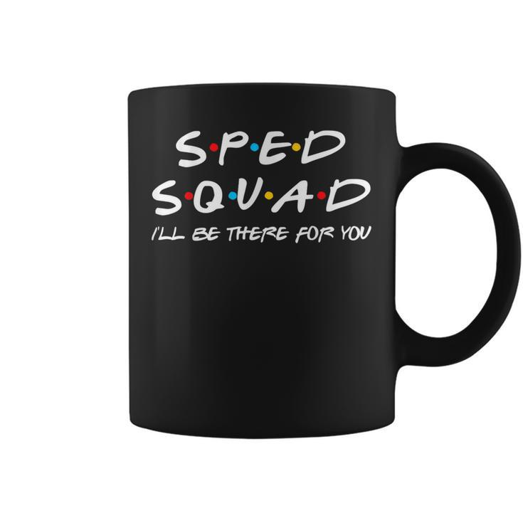 Sped Squad Ill Be There For You Special Education Teacher Coffee Mug