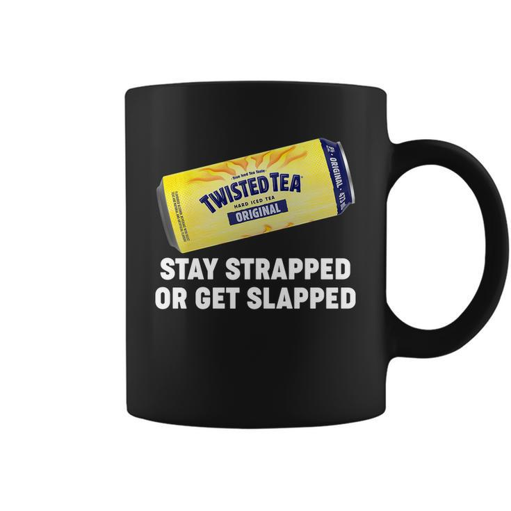 Stay Strapped Or Get Slapped Twisted Tea Funny Meme Tshirt Coffee Mug