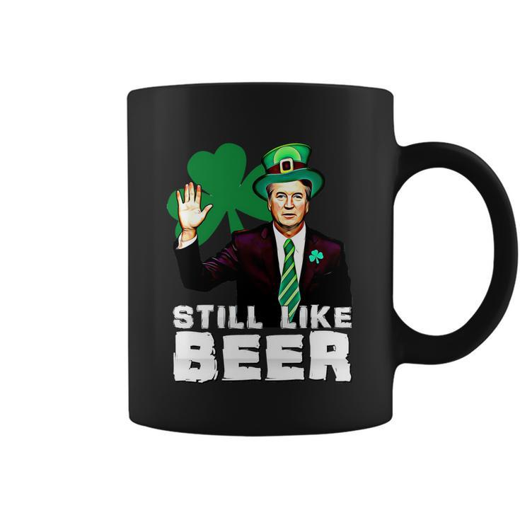 Still Like Beer St Patricks Day Kavanaugh Stpatricks Day Coffee Mug