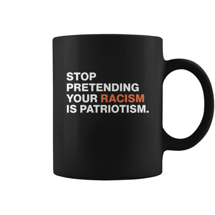 Stop Pretending Your Racism Is Patriotism V3 Coffee Mug